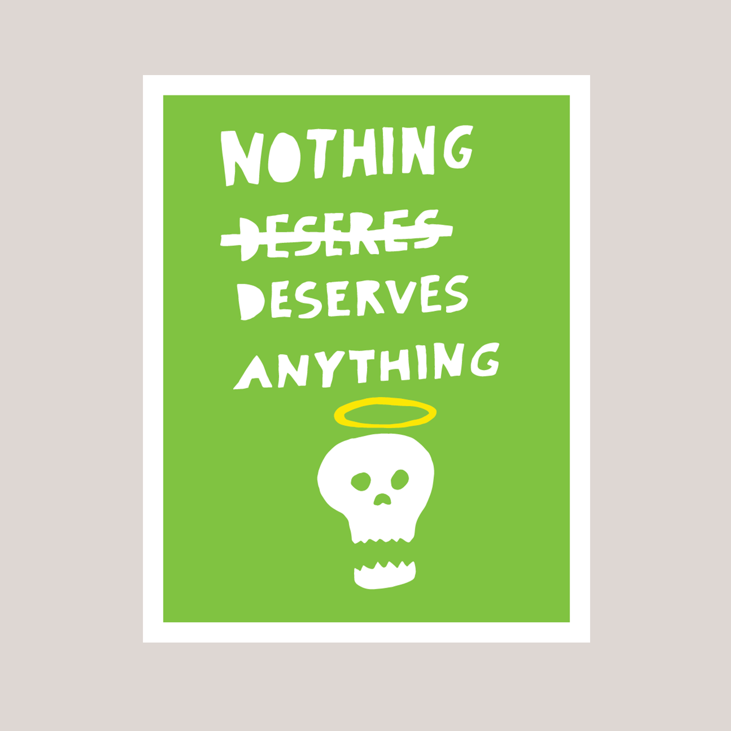 Nothing Deserves Anything