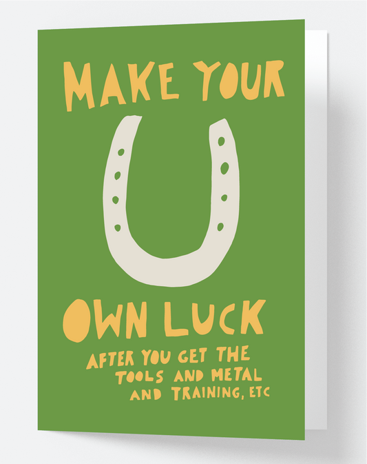 Make Your Own Luck