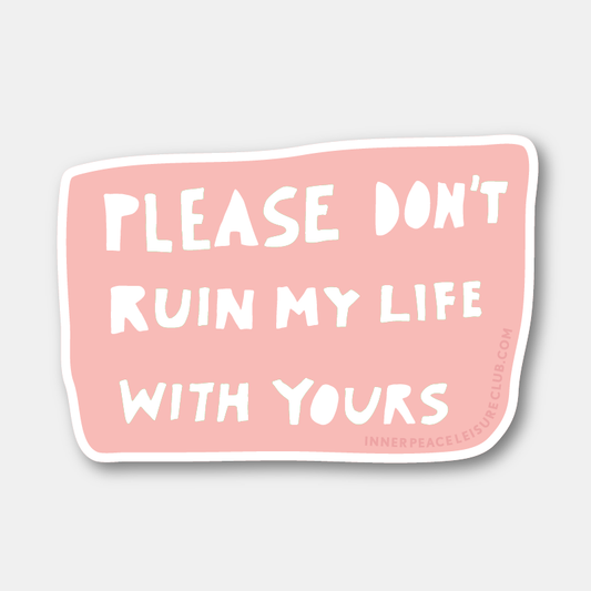 Please Don't Ruin My Life (Sticker)