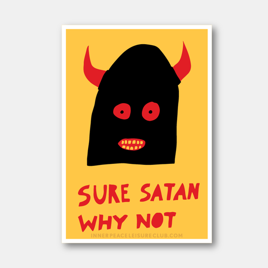 Sure Satan Why Not (Sticker)